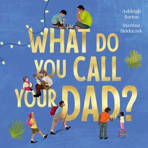 What Do You Call Your Dad? - Ashleigh Barton