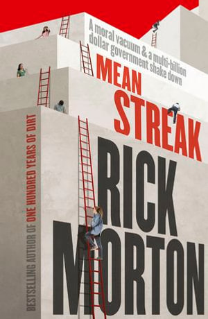 Mean Streak : A moral vacuum, a dodgy debt generator and a multi-billion-dollar government shake down - the powerful story of robodebt from the award winning author of One Hundred Years of Dirt - Rick Morton