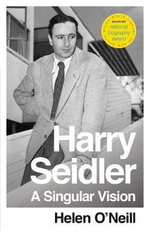 A Singular Vision :  Harry Seidler - Helen O'Neill