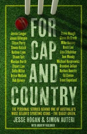 For Cap and Country : Interviews With Australian Cricketers on the Enduring Spirit of the Baggy Green - Jesse Hogan