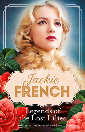 Legends of the Lost Lilies (Miss Lily, #5) : Miss Lily - Jackie French