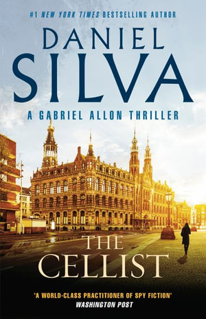 The Cellist : The next action-packed tale of espionage and intrigue from the bestselling author of THE COLLECTOR, THE NEW GIRL and PORTRAIT OF AN UNKNOWN WOMAN - Daniel Silva