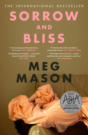 Sorrow and Bliss : The extraordinary and unforgettable international bestselling novel, shortlisted for the 2022 Women's Prize for Fiction - Meg Mason