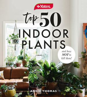 Yates Top 50 Indoor Plants And How Not To Kill Them! - Angie Thomas