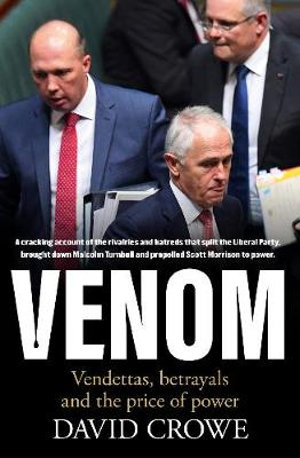 Venom : Vendettas, Betrayals and the Price of Power - David Crowe