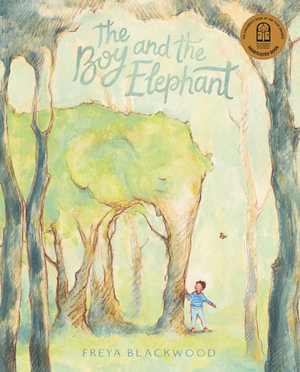 The Boy and the Elephant : CBCA's Shortlist Children's Picture Book 2022 - Freya Blackwood