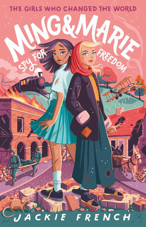 The Girls Who Changed the World : Ming and Marie Spy for Freedom   : The Girls Who Changed the World - Jackie French