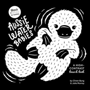 Aussie Water Babies : A high-contrast board book: Black and White for Babies: Book 2 - Chren Byng