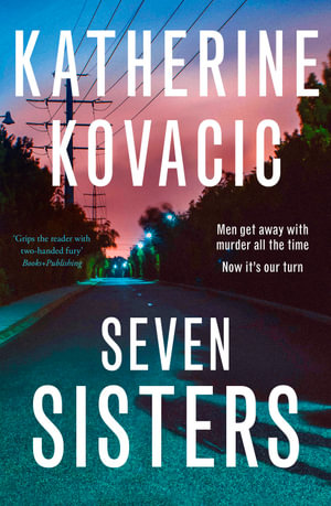 Seven Sisters : The gripping unputdownable new crime thriller from a bestselling author for fans of Jane Caro, Jacqueline Bublitz and Debra Oswald - Katherine Kovacic