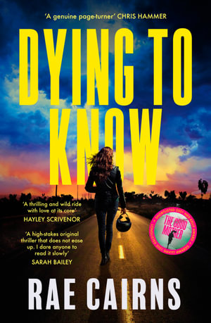 Dying to Know : The gripping new crime thriller novel from the Ned Kelly Award shortlisted author of THE GOOD MOTHER, for fans of Patricia Wolf, Ashley Kalagian Blunt and Candice Fox - Rae Cairns