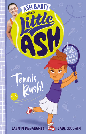 Tennis Rush! : Little Ash: Book 3 - Ash Barty