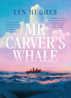 Mr Carver's Whale : A brilliant and captivating new historical literary fiction novel for readers of THE SEVEN MOONS OF MAALI ALMEIDA, THE ISLAND OF MISSING TREES and THE MARRIAGE PORTRAIT - Lyn Hughes