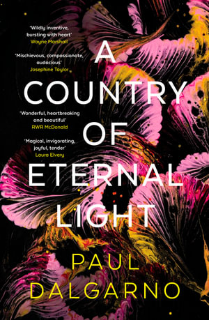 A Country of Eternal Light : The beautiful, moving new novel from the celebrated author of Poly. Shortlisted for THE AGE BOOK OF THE YEAR and READINGS NEW AUSTRALIAN FICTION PRIZE in 2023. - Paul Dalgarno