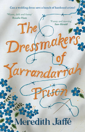 The Dressmakers of Yarrandarrah Prison - Meredith Jaffe