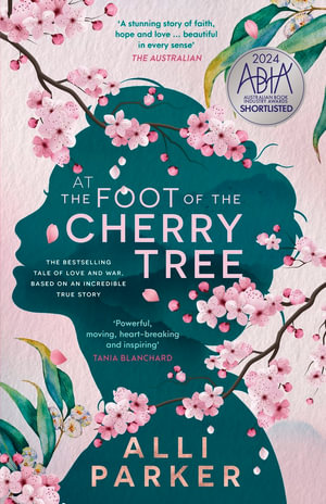 At The Foot Of The Cherry Tree : The bestselling, heart-warming novel based on a true story of forbidden love & heartbreak - Alli Parker