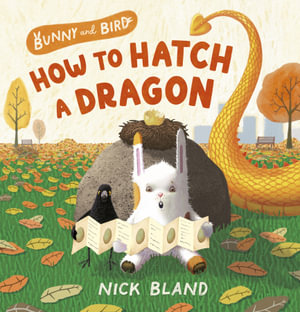 Bunny and Bird : How to Hatch a Dragon (Bunny and Bird, #1) - Nick Bland