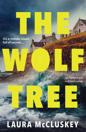 The Wolf Tree : The gripping unputdownable debut crime thriller of the year, perfect for fans of Dervla McTiernan, Ann Cleeves and Hayley Scrivenor - Laura McCluskey