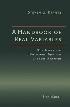 A Handbook of Real Variables : With Applications to Differential Equations and Fourier Analysis - Steven G. Krantz