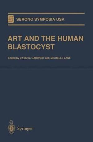 ART and the Human Blastocyst : Serono Symposia USA - David K. Gardner