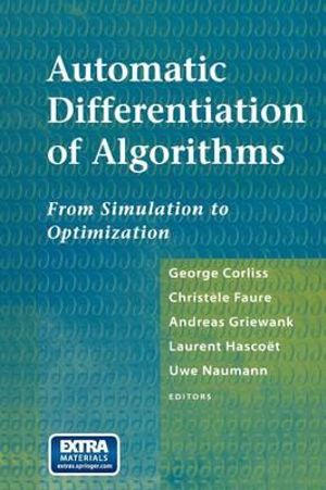 Automatic Differentiation of Algorithms : From Simulation to Optimization - George Corliss