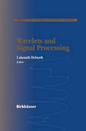 Wavelets and Signal Processing : Applied and Numerical Harmonic Analysis - Lokenath Debnath