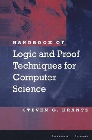 Handbook of Logic and Proof Techniques for Computer Science - Steven G. Krantz