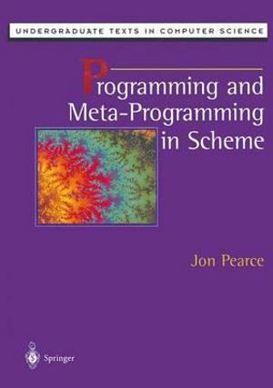 Programming and Meta-Programming in Scheme : Undergraduate Texts in Computer Science - Jon Pearce