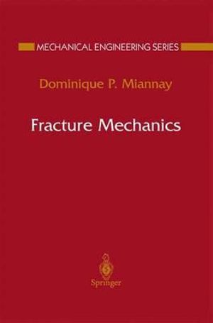 Fracture Mechanics : Mechanical Engineering Series - Dominique P. Miannay