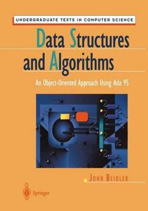 Data Structures and Algorithms : An Object-Oriented Approach Using ADA 95 - John Beidler