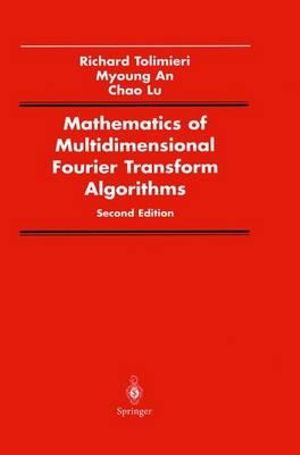 Mathematics of Multidimensional Fourier Transform Algorithms : Signal Processing and Digital Filtering - Richard tolimieri