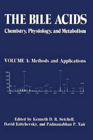 The Bile Acids : Chemistry, Physiology, and Metabolism : Volume 4: Methods and Applications - K.D.R. Setchell