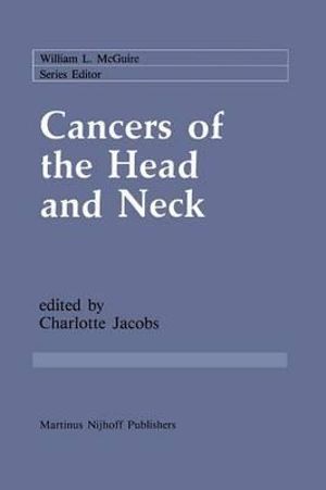 Cancers of the Head and Neck : Advances in Surgical Therapy, Radiation Therapy and Chemotherapy - Charlotte Jacobs