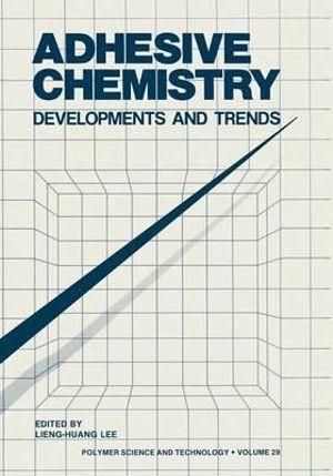 Adhesive Chemistry : Developments and Trends - Lieng-Huang Lee