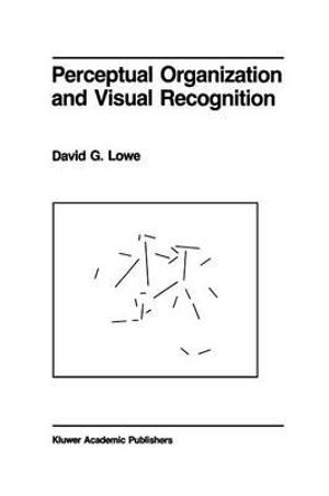 Perceptual Organization and Visual Recognition : The Springer International Series in Engineering and Computer Science - D. Lowe