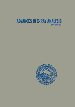 Advances in X-Ray Analysis : Volume 27 - Jerome B. Cohen