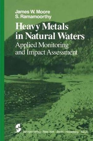 Heavy Metals in Natural Waters : Applied Monitoring and Impact Assessment - J.W. Moore