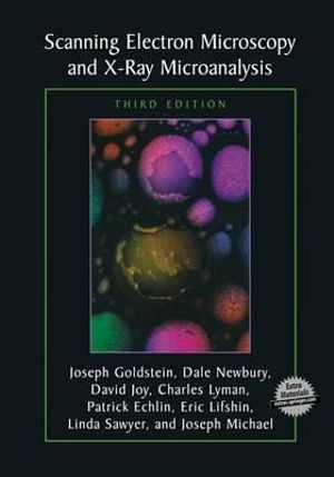 Scanning Electron Microscopy and X-Ray Microanalysis : Third Edition - Joseph Goldstein