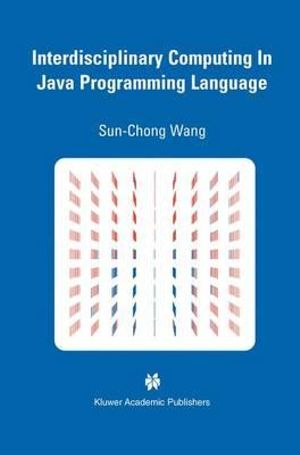 Interdisciplinary Computing in Java Programming : The Springer International Series in Engineering and Computer Science - Sun-Chong Wang