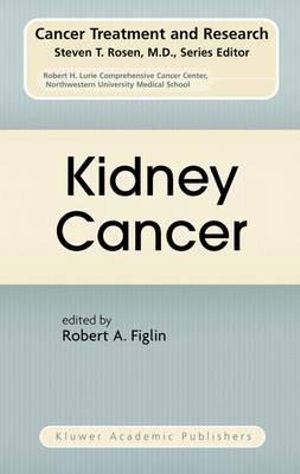 Kidney Cancer : Cancer Treatment and Research - Robert A. Figlin