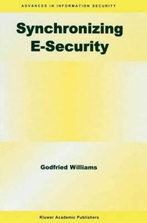 Synchronizing E-Security : Advances in Information Security - Godfried B. Williams