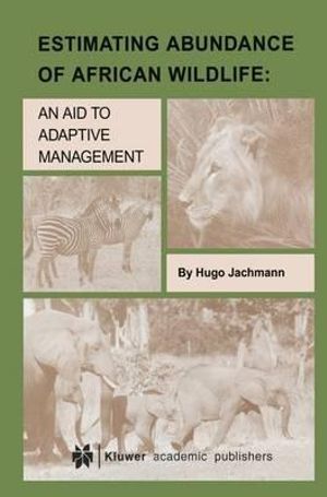 Estimating Abundance of African Wildlife : An Aid to Adaptive Management - Hugo Jachmann