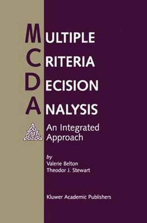 Multiple Criteria Decision Analysis : An Integrated Approach - Valerie Belton