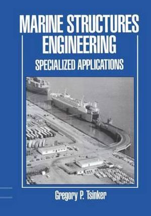 Marine Structures Engineering : Specialized Applications : Specialized applications - Gregory Tsinker