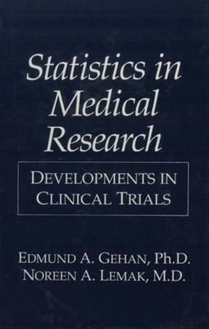 Statistics in Medical Research : Developments in Clinical Trials - E.A. Gehan