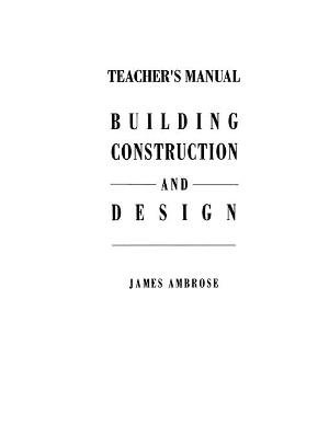 Teacher's Manual for Building Construction and Design - James E. Ambrose