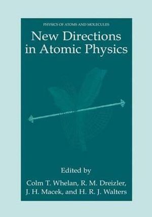 New Directions in Atomic Physics : Physics of Atoms and Molecules - C.T. Whelan