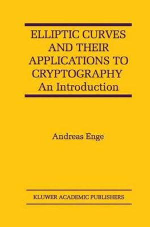 Elliptic Curves and Their Applications to Cryptography : An Introduction - Andreas Enge