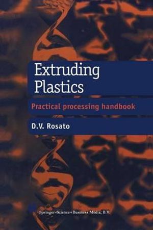 Extruding Plastics : A Practical Processing Handbook - D. V. Rosato