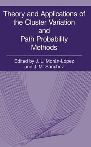 Theory and Applications of the Cluster Variation and Path Probability Methods - J.L. Morán-López