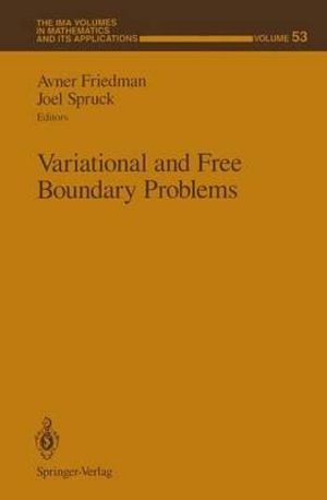 Variational and Free Boundary Problems : The IMA Volumes in Mathematics and its Applications - Avner Friedman